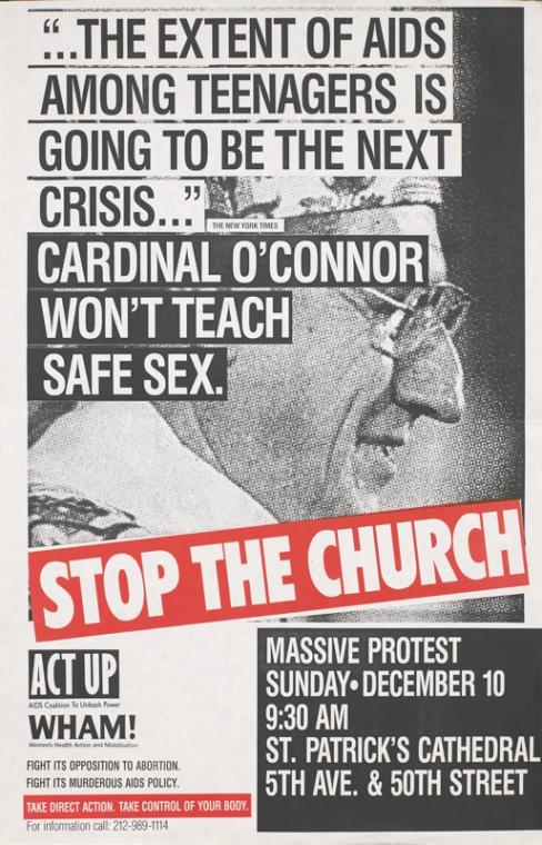 ACT UP New York’s Stop the Church flier: “‘The extent of AIDS among teenagers is going to be the next crisis’: Cardinal O’Connor won’t teach safe sex.” (Held in the ACT UP/NY Records, New York Public Library Digital Gallery.)
