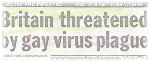 This headline suggest AIDS is a major threat to the British population, identifies gay men as the source and, by using the term 'plague', massively overstates the virus's level of infectivity. Source: 