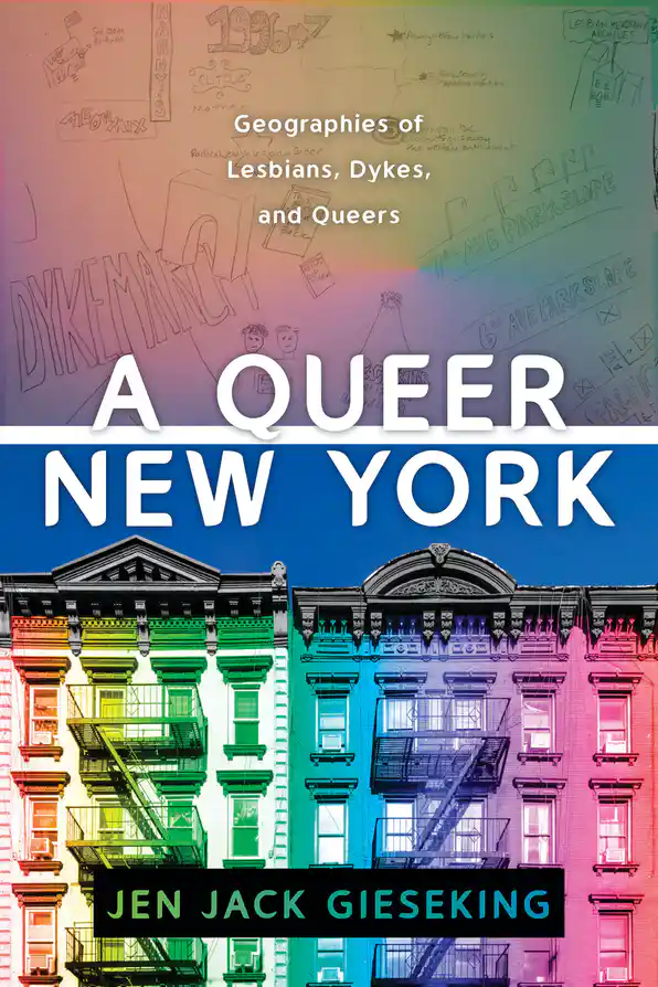 cover art for the book, “A Queer New York: Geographies of Lesbians, Dykes, and Queers,” by Jen Jack Gieseking