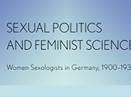 Sexual Politics and Feminist Science: Women Sexologists in Germany, 1900-1933