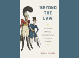“Beyond the Law”: The Politics Ending the Death Penalty for Sodomy in Britain