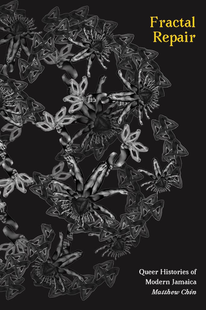 cover art for the book Fractal Repair, featuring a pattern of body parts of varying scales. Subtitle is, Queer Histories of Modern Jamaica.